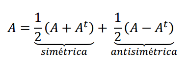 toda matriz cuadrada puede expresarse como suma de una simetrica y una antisimetrica